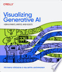 Cover of Visualizing Generative Ai: How Ai Paints, Writes, and Assists