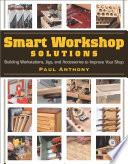 Cover of Smart Workshop Solutions: Building Workstations, Jigs & Access to Improve Your Shop