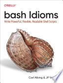 Cover of bash Idioms: Write Powerful, Flexible, Readable Shell Scripts