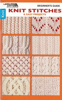 Cover of Beginner's Guide Knit Stitches & Easy Projects
