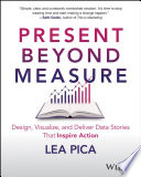 Cover of Present Beyond Measure: Design, Visualize, and Deliver Data Stories That Inspire Action
