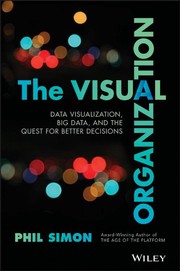 Cover of The Visual Organization: Data Visualization, Big Data, and the Quest for Better Decisions
