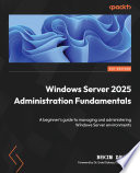 Cover of Windows Server 2025 Administration Fundamentals - Fourth Edition