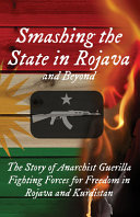 Cover of Smashing the State in Rojava and Beyond: The Story of Anarchist Guerilla Fighting Forces in Rojava and Kurdistan