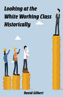 Cover of Looking at the White Working Class Historically